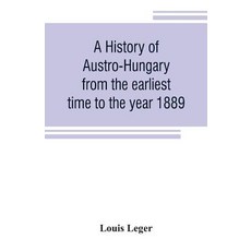(영문도서) A history of Austro-Hungary from the earliest time to the year 1889 Paperback, Alpha Edition, English, 9789353806347