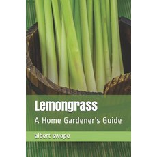 (영문도서) Lemongrass: A Home Gardener's Guide Paperback, Createspace Independent Pub..., English, 9781726339988
