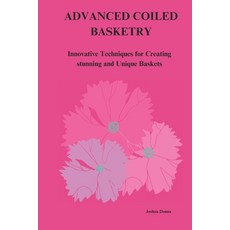 (영문도서) Advanced Coiled Basketry: Innovative Techniques for Creating Stunning and Uniqu... Paperback, Independently Published, English, 9798303697065