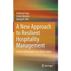 (영문도서) A New Approach to Resilient Hospitality Management: Lessons and Insights from Kyoto Japan Hardcover, Springer, English, 9789811916649