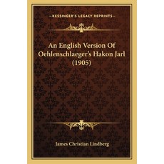 An English Version Of Oehlenschlaeger's Hakon Jarl (1905) Paperback, Kessinger Publishing