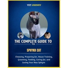 (영문도서)The Complete Guide to Sphynx Cat: Choosing Preparing For House Training Groom... Paperback, Independently Published, English, 9798195946098