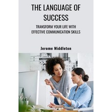(영문도서) The Language of Success: Transform Your Life with Effective Communication Skills Paperback, Jerome Middleton, English, 9798330346240