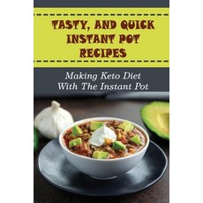 (영문도서) Tasty And Quick Instant Pot Recipes: Making Keto Diet With The Instant Pot Paperback, Independently Published, English, 9798418691149