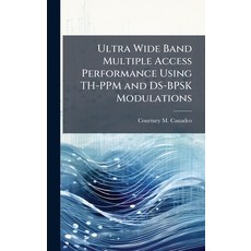 (영문도서)Ultra Wide Band Multiple Access Performance Using TH-PPM and DS-BPSK Modulations Hardcover, Hutson Street Press, English, 9781025133850
