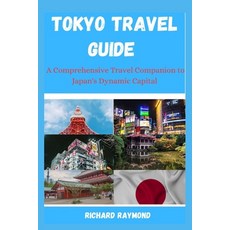 (영문도서) Tokyo Travel Guide: A Comprehensive Travel Companion to Japan's Dynamic Capital Paperback, Independently Published, English, 9798856708928