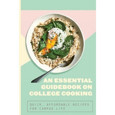 An Essential Guidebook On College Cooking: Quick Affordable Recipes For Campus Life: Super Easy Coo... Paperback, Independently Published, English, 9798599387862