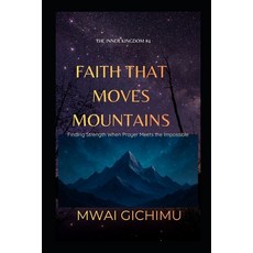 (영문도서)Faith That Moves Mountains: Finding Strength When Prayer Meets the Impossible Paperback, Independently Published, English, 9798277999677
