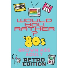Would You Rather? 80's Grown Ass Adult Retro Edition: A Party Game & Conversation Starter for Adults... Paperback, Independently Published, English, 9798736065257