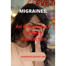 (영문도서) Migraines: An Overview Of Primary Headaches Paperback, Independently Published, English, 9798840335604