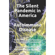 The Silent Pandemic in America Autoimmune Disease: Action Plan & Interventions for Healthcare Practi... Paperback, Independently Published, English, 9798574056769