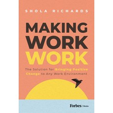 (영문도서) Making Work Work: The Solution for Bringing Positive Change to Any Work Environment Hardcover, Forbesbooks, English, 9781955884471