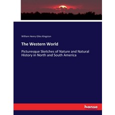 (영문도서) The Western World: Picturesque Sketches of Nature and Natural History in North and South America Paperback, Hansebooks, English, 9783744729222
