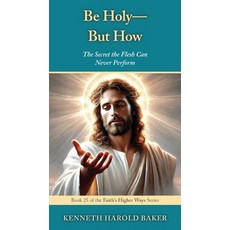 (영문도서)Be Holy-But How?: The Secret the Flesh Can Never Perform Paperback, Gatekeeper Press, English, 9781662974175