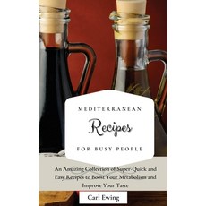 (영문도서) Mediterranean Recipes for Busy People: An Amazing Collection of Super-Quick and Easy Recipes ... Hardcover, Carl Ewing, English, 9781803170671