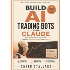 (영문도서)Build AI Trading Bots with Claude: The Complete Step-by-Step Guide to Automated... Paperback, Independently Published, English, 9798199943260