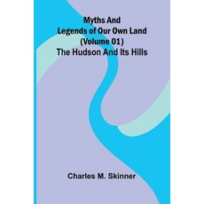 (영문도서)Myths and Legends of Our Own Land (Volume 01): the Hudson and its hills Paperback, Alpha Edition, English, 9789374599730 Alpha Edition, English, 9789374599730