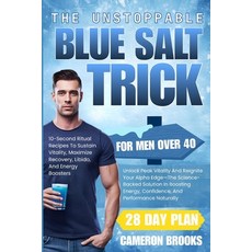 (영문도서)The Unstoppable Blue Salt Trick for Men Over 40: Unlock Peak Vitality And Reigni... Paperback, Independently Published, English, 9798274729833