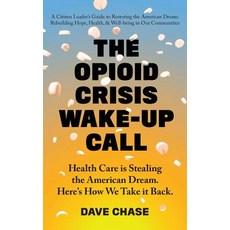 (영문도서) The Opioid Crisis Wake-Up Call: Health Care is Stealing the American Dream. Her... Hardcover, Health Rosetta Media, English, 9780999234341