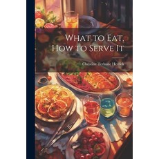 (영문도서) What to Eat How to Serve It Paperback, Legare Street Press, English, 9781021729293