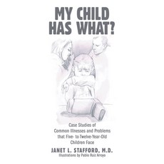(영문도서) My Child Has What?: Case Studies of Common Illnesses and Problems That Five- to Twelve-Year-O... Paperback, Archway Publishing, English, 9781665708104