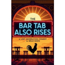 (영문도서)The Bar Tab Also Rises: A Lost Generation Comedy Paperback, Revelation 1:8 Publishers, English, 9798999719218