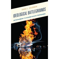 Ideological Battlegrounds: Entertainment to Disarm Divisive Propaganda Hardcover, Lexington Books