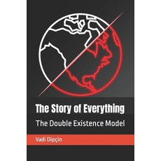 (영문도서) The Story of Everything: The Double Existence Model Paperback, Independently Published, English, 9798859768523