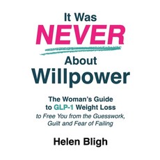 (영문도서)It Was Never About Willpower: The Woman's Guide to GLP-1 Weight Loss to Free You... Paperback, Inspired by Publishing, English, 9781066611904