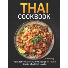 (영문도서) Thai Cookbook: Thai Kitchen Mastery 150 Recipes for Home Cooks of All Skill Levels Paperback, Independently Published, English, 9798876976185