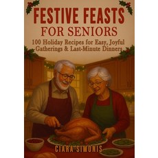 (英文圖書)Festive Feasts for Seniors: 100 Holiday Recipes for Easy Joyful Gatherings & La... 平裝版, Independently Published, 英文