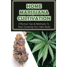 (영문도서) Home Marijuana Cultivation: Effective Tips & Methods To Start Growing Your Own Buds: Medical ... Paperback, Independently Published, English, 9798464985124