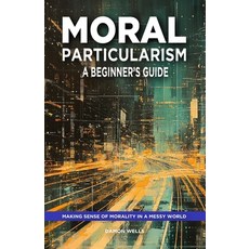 (英文圖書)Moral Particularism: A Beginner's Guide: Making Sense of Morality in a Messy World 平裝版, Independently Published, 英文