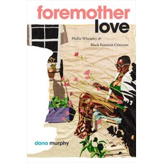 (영문도서)Foremother Love: Phillis Wheatley and Black Feminist Criticism Hardcover, Duke University Press, English, 9781478028734