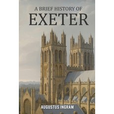 (영문도서)A Brief History of Exeter Paperback, Independently Published, English, 9798245034119