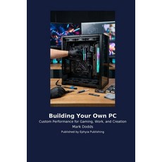 (영문도서)Building Your Own PC Paperback, Traffikoo Publishing, English, 9798256031176 Traffikoo Publishing, English, 9798256031176