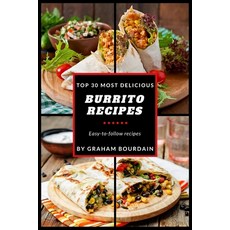 (영문도서) Top 30 Most Delicious Burrito Recipes: A Burrito Cookbook with Beef Lamb Pork Chorizo Chi... Paperback, Createspace Independent Pub..., English, 9781981967117