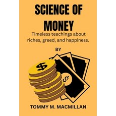 (영문도서) Science of Money: Timeless teachings about riches greed and happiness. Paperback, Independently Published, English, 9798859185467