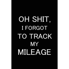 (영문도서) Oh I Forgot to Track My Mileage: Auto Mileage Log Book Gas Usage Logbook for Car Maint... Paperback, Lulu.com, English, 9781365575969
