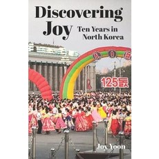 Discovering Joy Ten Years in North Korea, Klug Publishing Group, LLC
