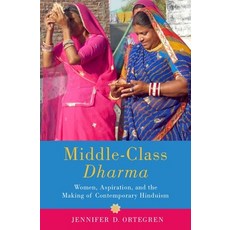 (영문도서) Middle Class Dharma: Gender Aspiration and the Making of Modern Hinduism Hardcover, Oxford University Press, USA, English, 9780197530795