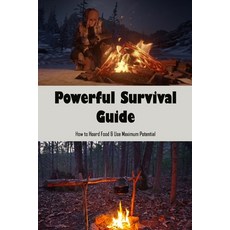 (영문도서) Powerful Survival Guide: How to Hoard Food & Use Maximum Potential: Powerful Survival Guide Paperback, Independently Published, English, 9798487799654
