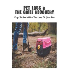 Pet Loss & The Grief Recovery: Keys To Heal After The Loss Of Your Pet: How To Survive The Loss Of A... Paperback, Independently Published, English, 9798707312311