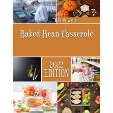 (영문도서) Baked Bean Casserole: Recipes and Techniques for homemade Casserole Paperback, Independently Published, English, 9798361786596