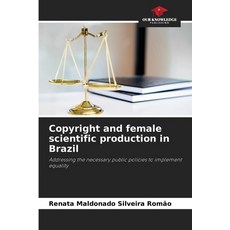 (영문도서) Copyright and female scientific production in Brazil Paperback, Our Knowledge Publishing, English, 9786208205768