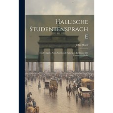 (영문도서) Hallische Studentensprache: Ein Festgabe zum Zweihundertjährigen Jubiläum der Universität Halle Paperback, Legare Street Press, English, 9781022007758