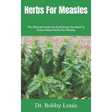 (영문도서) Herbs For Measles: The Ultimate Guide On Everything You Need To Know About Herbs For Measles Paperback, Independently Published, English, 9798487925268