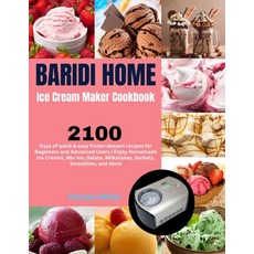 (영문도서) Baridi Home Ice Cream Maker Cookbook: 2100 Days of quick & easy frozen dessert recipes for Be... Paperback, Independently Published, English, 9798870059778