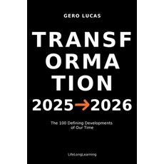 (영문도서)Transformation 2025→2026: The 100 Defining Developments of Our Time Paperback, Independently Published, English, 9798269723389