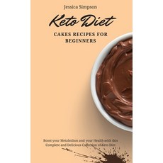 Keto Diet Cakes Recipes for Beginners: Boost your Metabolism and your Health with this Complete and ... Hardcover, Jessica Simpson, English, 9781802693072